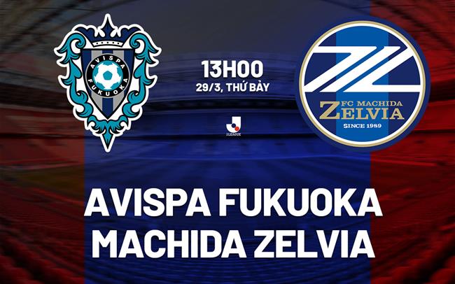 Nhận định Avispa Fukuoka vs Machida Zelvia 13h00 ngày 29/3 (VĐQG Nhật Bản 2024/25)