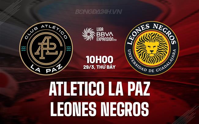 Nhận định Atletico La Paz vs Leones Negros 10h00 ngày 29/3 (Hạng 2 Mexico 2024/25)