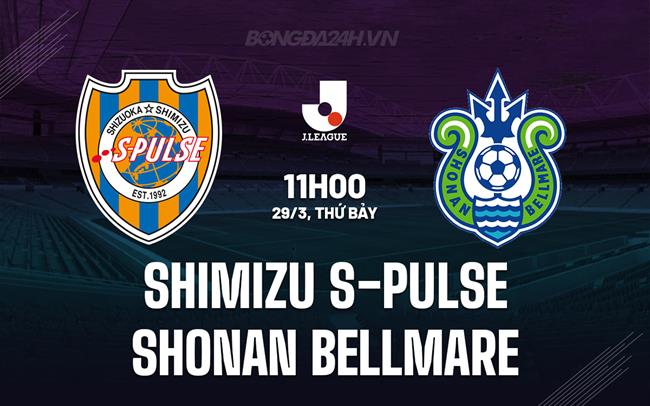 Nhận định Shimizu S-Pulse vs Shonan Bellmare 11h00 ngày 29/3 (VĐQG Nhật Bản 2025)