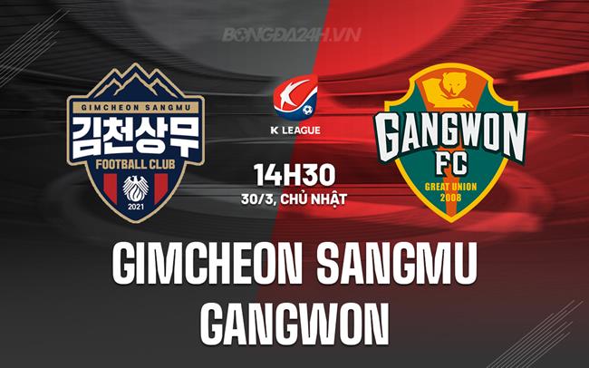 Nhận định Gimcheon Sangmu vs Gangwon 14h30 ngày 30/3 (VĐQG Hàn Quốc 2025)
