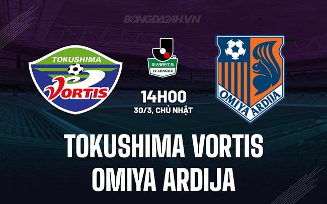 Nhận định Tokushima Vortis vs Omiya Ardija 14h00 ngày 30/3 (Hạng 2 Nhật Bản 2025)