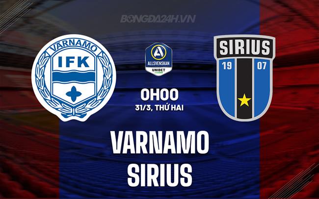 Nhận định Varnamo vs Sirius 0h00 ngày 31/3 (VĐQG Thụy Điển 2025)