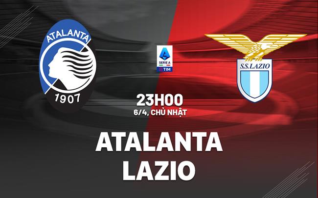 nhan dinh bong da du doan Atalanta vs Lazio vdqg italia hom nay