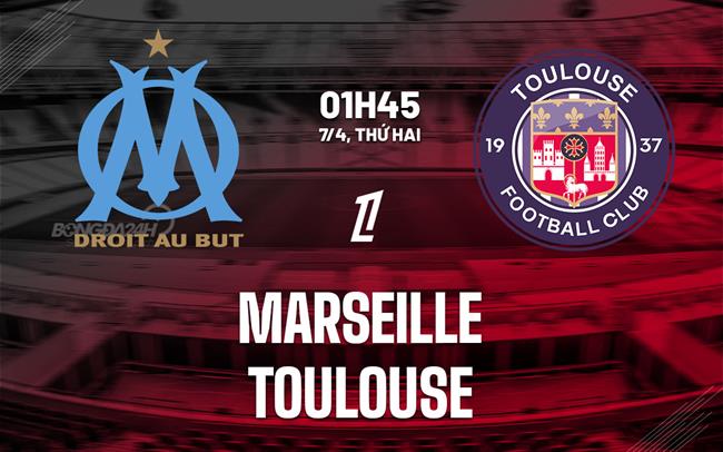 Phân tích, dự đoán trận đấu Marseille vs Toulouse (01h45 ngày 7/4)