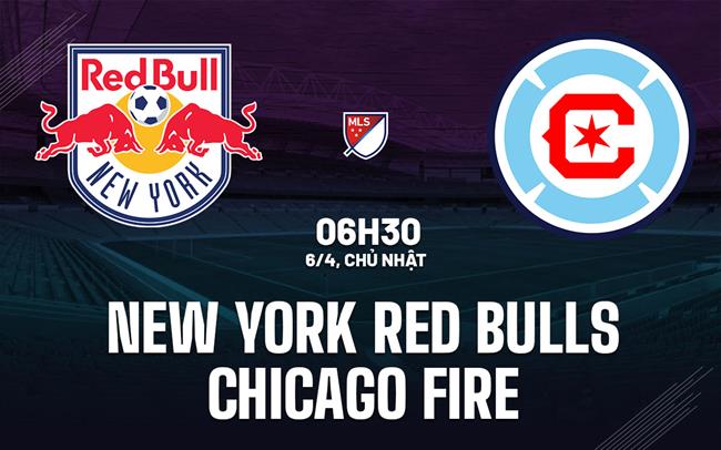 Nhận định New York Red Bulls vs Chicago Fire 6h30 ngày 6/4 (Nhà nghề Mỹ 2025)