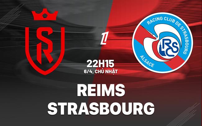 Nhận định bóng đá Reims vs Strasbourg 22h15 ngày 6/4 (Ligue 1 2024/25)