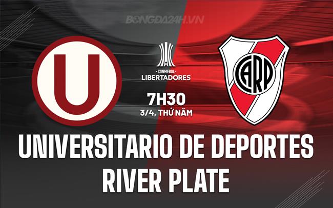 Nhận định Universitario Deportes vs River Plate 7h30 ngày 3/4 (Copa Libertadores 2025)
