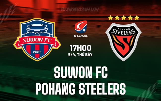 Nhận định Suwon FC vs Pohang Steelers 17h00 ngày 5/4 (VĐQG Hàn Quốc 2025)