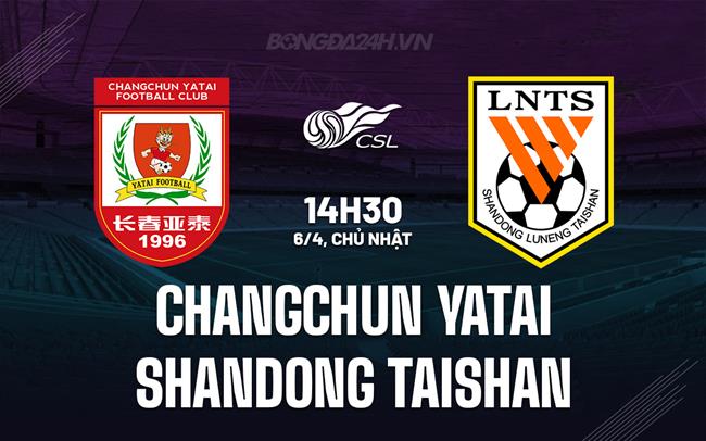 Nhận định Changchun Yatai vs Shandong Taishan 14h30 ngày 6/4 (VĐQG Trung Quốc 2025)