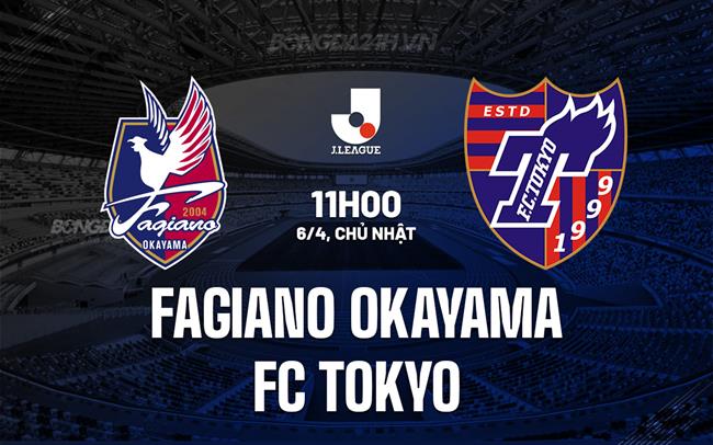 Nhận định Fagiano Okayama vs FC Tokyo 11h00 ngày 6/4 (VĐQG Nhật Bản 2025)