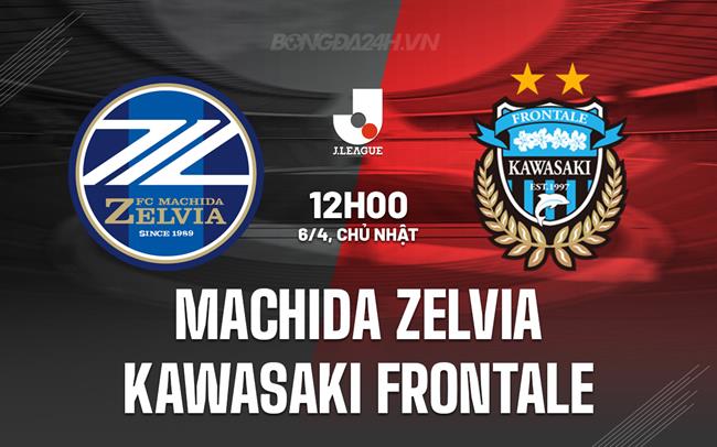 Nhận định Machida Zelvia vs Kawasaki Frontale 12h00 ngày 6/4 (VĐQG Nhật Bản 2025)