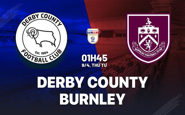 Nhận định bóng đá Derby County vs Burnley 1h45 ngày 9/4 (Hạng Nhất Anh 2024/25)