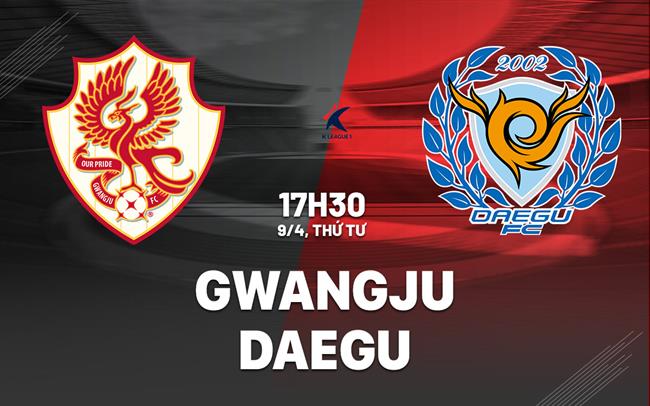 Nhận định bóng đá Gwangju vs Daegu 17h30 ngày 9/4 (VĐQG Hàn Quốc 2025)