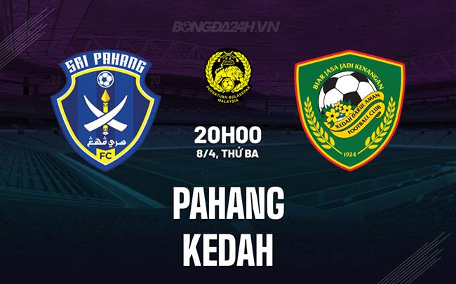 Nhận định Pahang vs Kedah 20h00 ngày 8/4 (VĐQG Malaysia 2024/25)