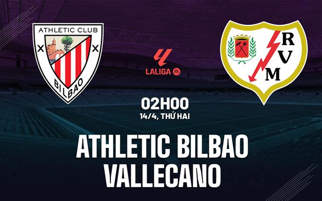 Nhận định Athletic Bilbao vs Vallecano 2h00 ngày 14/4 (La Liga 2024/25)