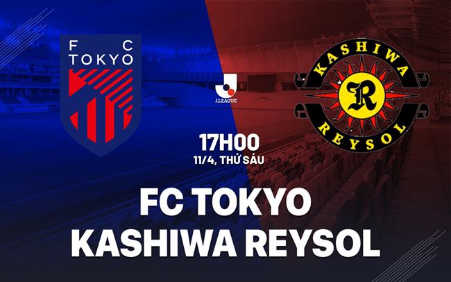 Nhận định FC Tokyo vs Kashiwa Reysol 17h00 ngày 11/4 (VĐQG Nhật Bản 2025)