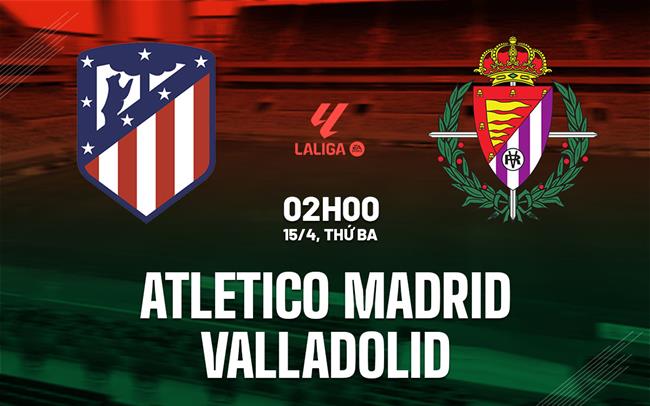 Phân tích, dự đoán trận đấu Atletico Madrid vs Valladolid (02h00 ngày 154) 1 Phân tích, dự đoán trận đấu Atletico Madrid vs Valladolid (02h00 ngày 154) 1