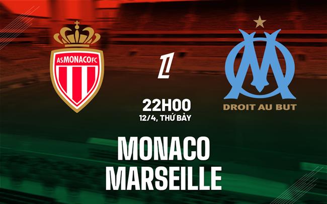 Phân tích, dự đoán trận đấu Monaco vs Marseille (22h00 ngày 124) 1 Phân tích, dự đoán trận đấu Monaco vs Marseille (22h00 ngày 124) 1