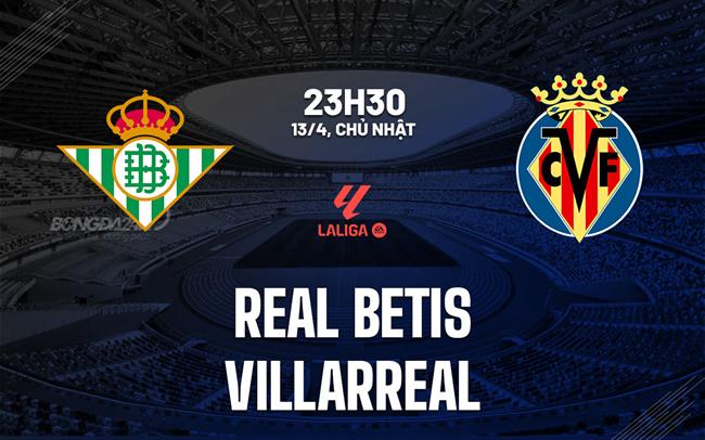 Phân tích, dự đoán trận đấu Real Betis vs Villarreal (23h30 ngày 134) 1 Phân tích, dự đoán trận đấu Real Betis vs Villarreal (23h30 ngày 134) 1