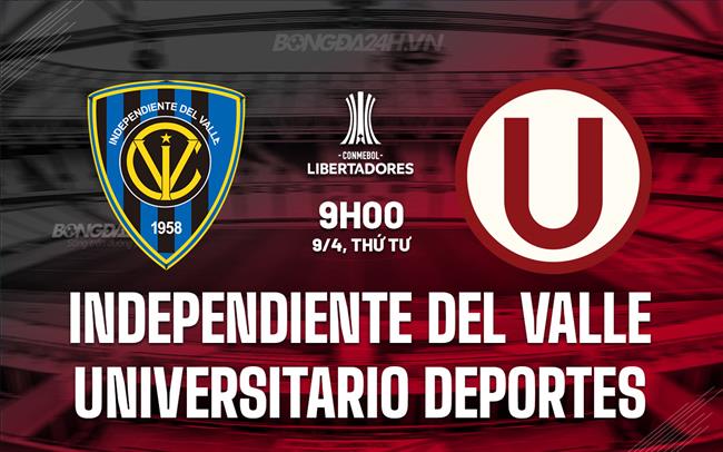 Nhận định Independiente del Valle vs Universitario Deportes 9h30 ngày 9/4 (Copa Libertadores 2025)