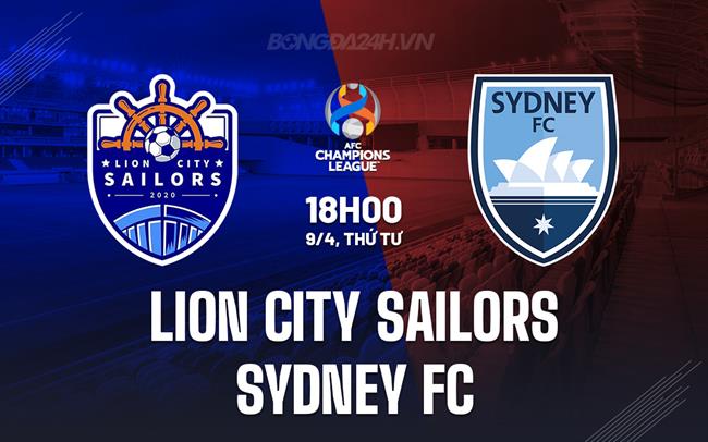 Nhận định Lion City Sailors vs Sydney FC 18h00 ngày 9/4 (AFC Champions League Two 2024/25)