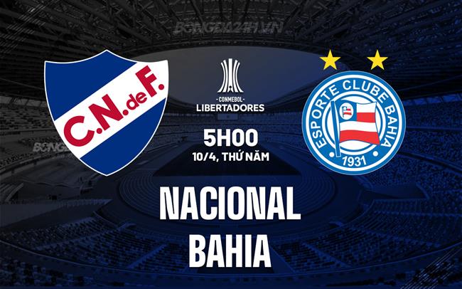 Nhận định Club Nacional vs Bahia 5h00 ngày 10/4 (Copa Libertadores 2025)