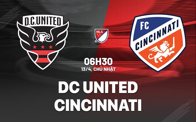 Nhận định bóng đá DC United vs Cincinnati 6h30 ngày 13/4 (Nhà nghề Mỹ 2025)