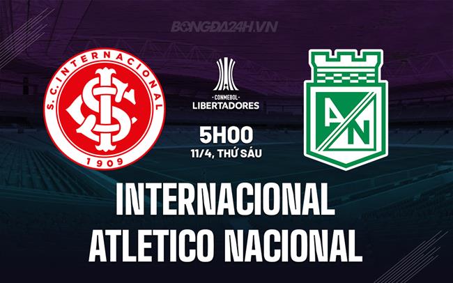 Nhận định Internacional vs Atletico Nacional 5h00 ngày 11/4 (Copa Libertadores 2025)