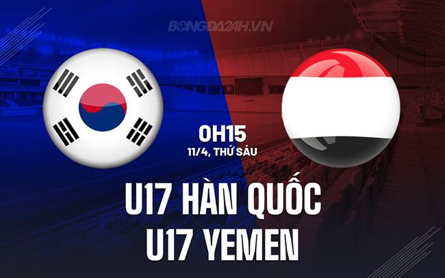 Nhận định U17 Hàn Quốc vs U17 Yemen 0h15 ngày 11/4 (U17 châu Á 2025)