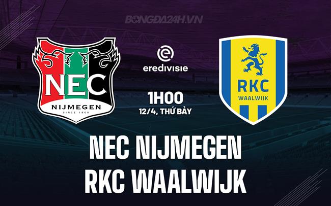 Nhận định NEC Nijmegen vs RKC Waalwijk 1h00 ngày 12/4 (VĐQG Hà Lan 2024/25)