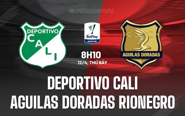 Nhận định Deportivo Cali vs Aguilas Doradas 8h10 ngày 12/4 (VĐQG Colombia 2025)