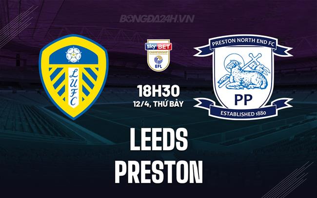 Nhận định Leeds vs Preston 18h30 ngày 12/4 (Hạng Nhất Anh 2024/25)