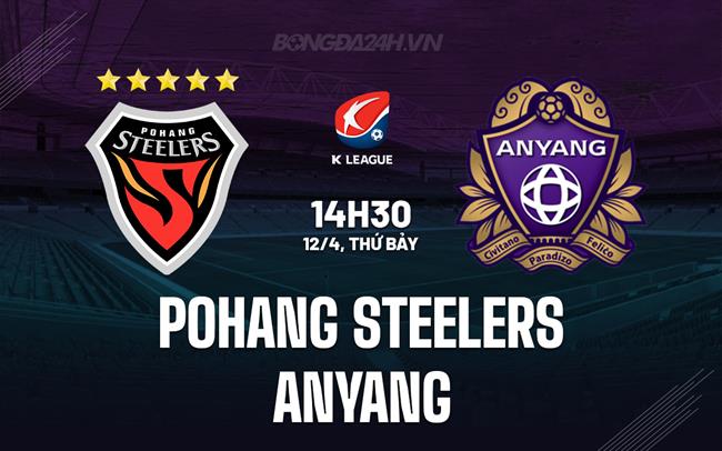 Nhận định Pohang Steelers vs Anyang 14h30 ngày 12/4 (VĐQG Hàn Quốc 2025)
