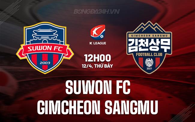 Nhận định Suwon FC vs Gimcheon Sangmu 12h00 ngày 12/4 (VĐQG Hàn Quốc 2025)