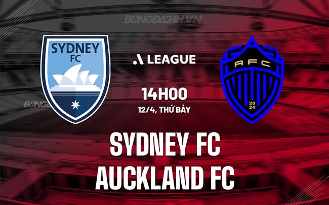 Nhận định Sydney FC vs Auckland FC 14h00 ngày 12/4 (VĐQG Australia 2024/25)