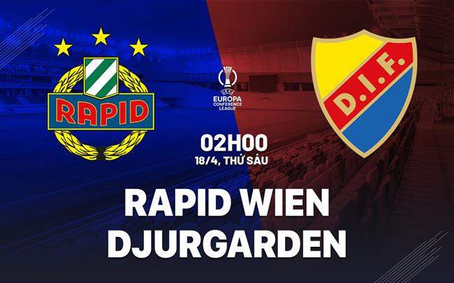 Nhận định Rapid Wien vs Djurgardens 2h00 ngày 18/4 (Conference League 2024/25)