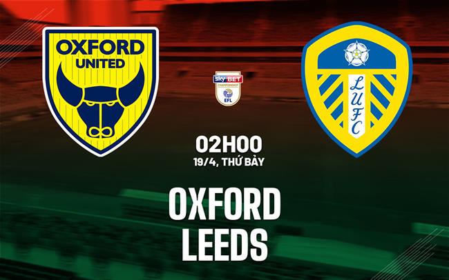 Phân tích, dự đoán trận đấu Oxford vs Leeds (02h00 ngày 194) 1 Phân tích, dự đoán trận đấu Oxford vs Leeds (02h00 ngày 194) 1