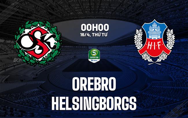 Nhận định bóng đá Orebro vs Helsingborgs 0h00 ngày 16/4 (Hạng 2 Thụy Điển 2025)
