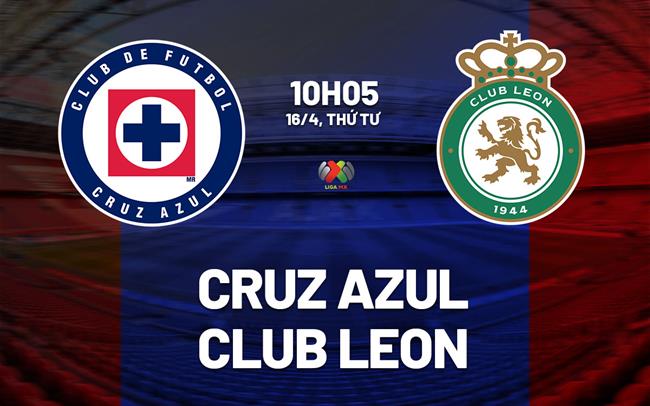 Nhận định bóng đá Cruz Azul vs Club Leon 10h05 ngày 16/4 (VĐQG Mexico 2024/25)