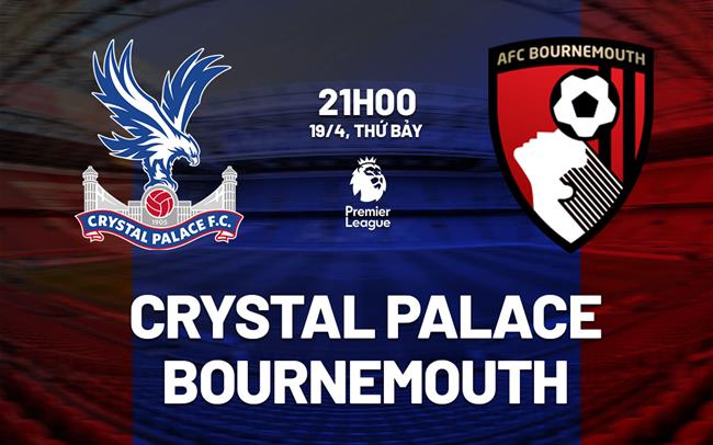 nhan dinh bong da du doan Crystal Palace vs Bournemouth ngoai hang anh premier league hom nay nhan dinh bong da du doan Crystal Palace vs Bournemouth ngoai hang anh premier league hom nay