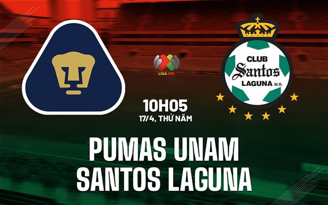 Nhận định Pumas UNAM vs Santos Laguna 10h05 ngày 17/4 (VĐQG Mexico 2024/25)