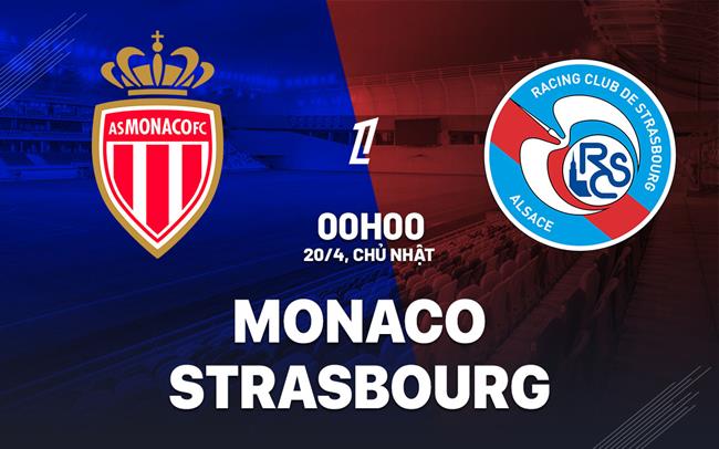 Phân tích, dự đoán trận đấu Monaco vs Strasbourg (00h00 ngày 204) 1 Phân tích, dự đoán trận đấu Monaco vs Strasbourg (00h00 ngày 204) 1
