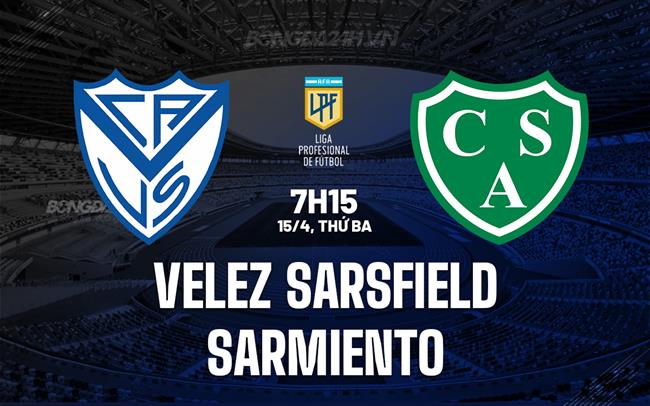 Nhận định Velez Sarsfield vs Sarmiento 7h15 ngày 15/4 (VĐQG Argentina 2025)