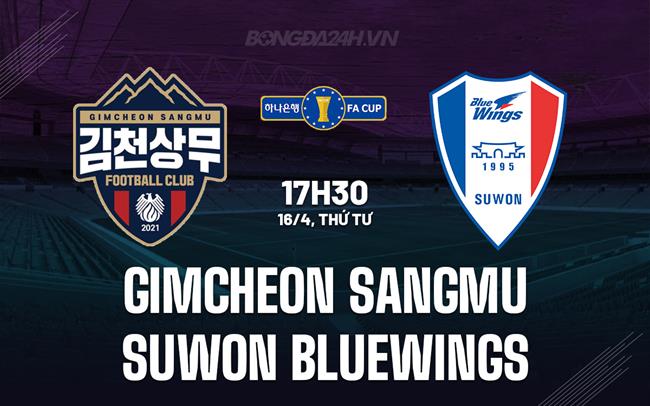 Nhận định Gimcheon Sangmu vs Suwon Bluewings 17h30 ngày 16/4 (Cúp QG Hàn Quốc 2025)