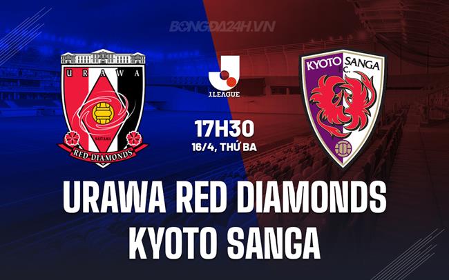 Nhận định Urawa Reds vs Kyoto Sanga 17h30 ngày 16/4 (VĐQG Nhật Bản 2025)