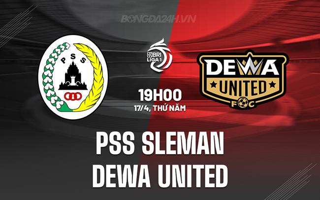 Nhận định PSS Sleman vs Dewa United 19h00 ngày 17/4 (VĐQG Indonesia 2024/25)