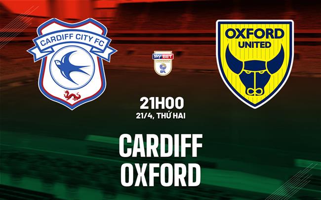 Nhận định bóng đá Cardiff vs Oxford 21h00 ngày 21/4 (Hạng Nhất Anh 2024/25)