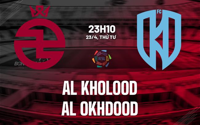 Nhận định Al Kholood vs Al Okhdood 23h10 ngày 23/4 (VĐQG Saudi Arabia 2024/25)