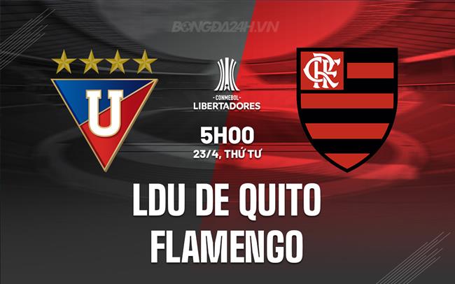 Nhận định LDU de Quito vs Flamengo 5h00 ngày 23/4 (Copa Libertadores 2025)