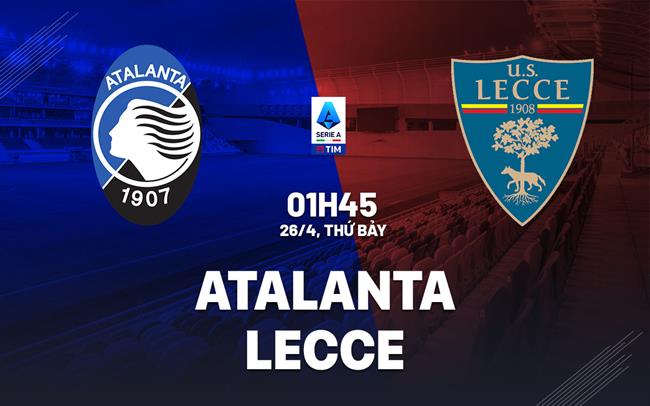 Nhận định Atalanta vs Lecce (01h45 ngày 28/4): Nghiền nát đội khách